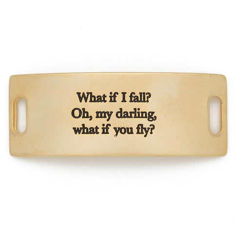"What if I fall? Oh my darling, but what if you fly?" Plate in Gold or Silver