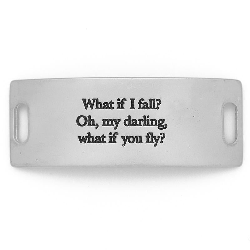 "What if I fall? Oh my darling, but what if you fly?" Plate in Gold or Silver
